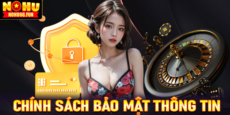 Chính Sách Bảo Mật Thông Tin Khách Hàng Toàn Diện Trên Nohu666