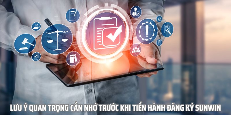 Lưu ý quan trọng cần nhớ trước khi tiến hành đăng ký sunwin