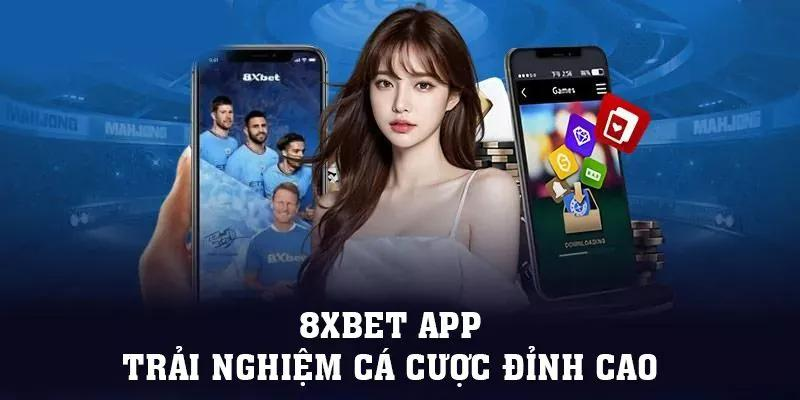 App 8xbet: Khám Phá Những Điều Hấp Dẫn Khi Trải Nghiệm